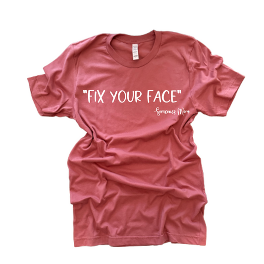 "Fix Your Face" T-Shirt (Mauve)