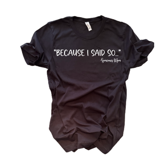 "Because I said so" T-Shirt (Black)